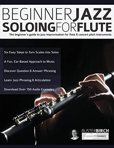Beginner Jazz Soloing for Flute: The beginner's guide to jazz improvisation for flute & concert pitch instruments (Learn how to play flute, Band 1)
