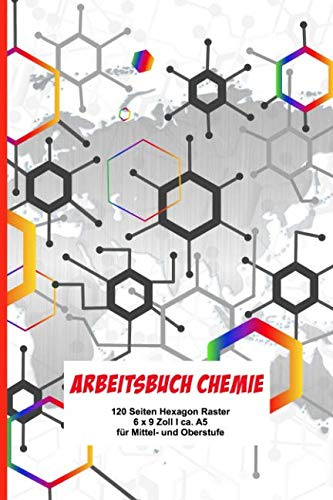 Arbeitsbuch Chemie: Extra dickes Schreibheft für den Chemieunterricht I 120 Seiten Hexagon Raster I mit Periodensystem I 6 x 9  I ca. A5 I Softcover ... Ober- und Mittelstufe I Geschenk für Schüler