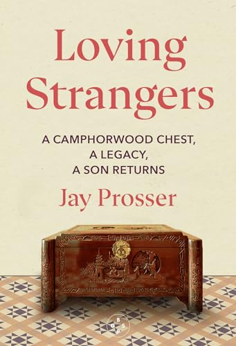 Loving Strangers: A Camphorwood Chest, A Legacy, A Son Returns