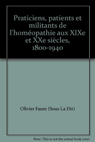 Praticiens, patients et militants de l'homéopathie aux XIXe et XXe siècles: Actes du colloque franco-allemand, Lyon, 11-12 octobre 1990