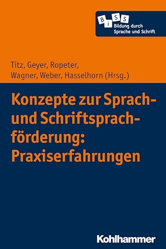 Konzepte zur Sprach- und Schriftsprachförderung: Praxiserfahrungen (Bildung durch Sprache und Schrift, 3, Band 3)