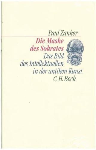 Die Maske des Sokrates: Das Bild des Intellektuellen in der antiken Kunst (C. H. Beck Kulturwissenschaft)