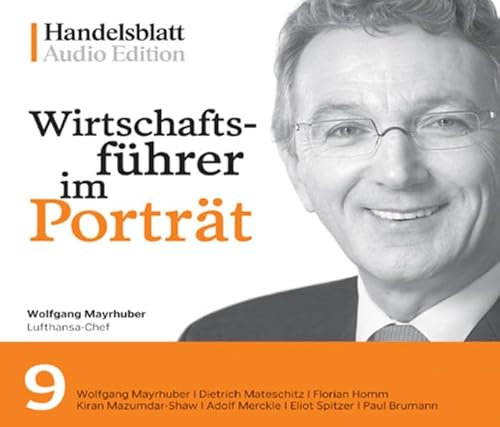 Wirtschaftsführer im Porträt 9: Wolfgang Mayrhuber, Dietrich Mateschitz, Florian Homm, Kiran Mazumdar-Shaw, Adolf Merckle, Eliot Spitzer, Paul Brumann