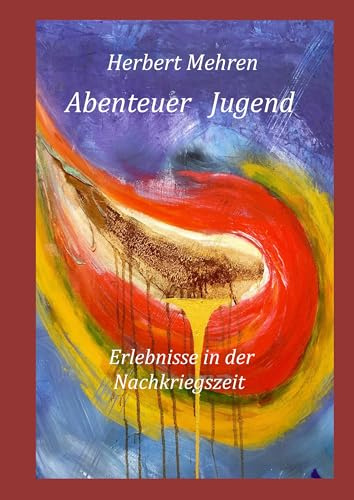 Abenteuer Jugend: Erlebnisse in der Nachkriegszeit