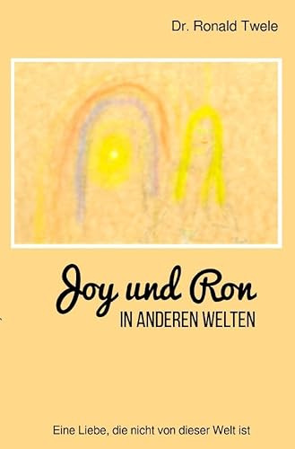Joy und Ron - In anderen Welten: Eine Liebe, die nicht von dieser Welt ist