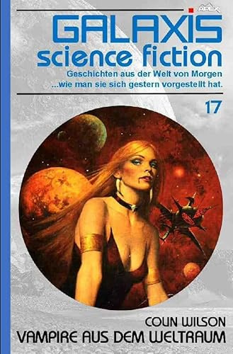 GALAXIS SCIENCE FICTION, Band 17: VAMPIRE AUS DEM WELTRAUM: Geschichten aus der Welt von Morgen - wie man sie sich gestern vorgestellt hat.