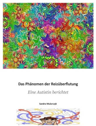 Das Phänomen der Reizüberflutung: Eine Autistin berichtet (Autismus: Teil-Aspekte/spezielle Themen)