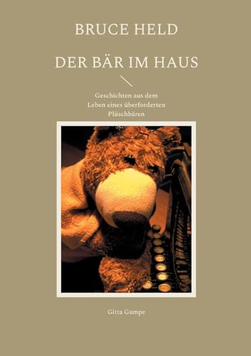 Bruce Held - Der Bär im Haus: Geschichten aus dem Leben eines überforderten Plüschbären