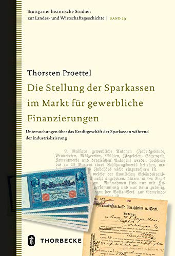 Die Stellung der Sparkassen im Markt für gewerbliche Finanzierungen: Untersuchungen über das Kreditgeschäft der Sparkassen während der ... zur Landes- und Wirtschaftsgeschichte)