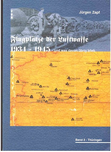Flugplätze der Luftwaffe 1934-45 und was davon übrigblieb Band 3 Thüringen