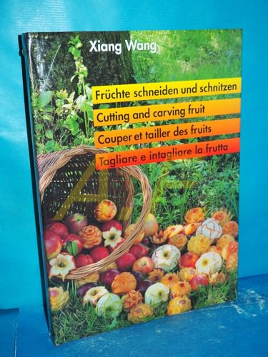 Früchte schneiden und schnitzen, das grosse Lehrbuch (Früchte schnitzen, Obst schitzen): Cutting and carving fruits, the ultimate textbook /Couper et ... deutsch-englisch-französisch-italienenisch