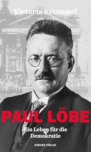 Paul Löbe: Ein Leben für die Demokratie