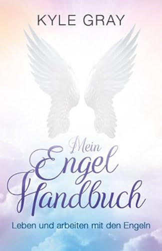 Mein Engel Handbuch: Leben und arbeiten mit den Engeln