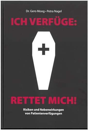 Ich verfüge: Rettet mich!: Risiken und Nebenwirkungen von Patientenverfügungen
