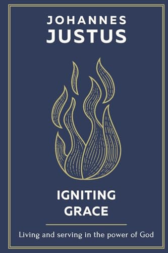 Igniting Grace: Living and serving in the power of God