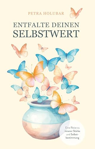 Entfalte Deinen Selbstwert: Eine Reise zu innerer Stärke und Selbstbestimmung