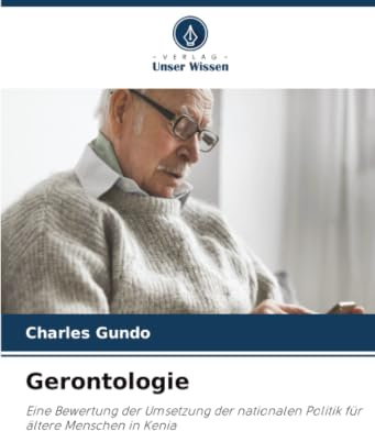 Gerontologie: Eine Bewertung der Umsetzung der nationalen Politik für ältere Menschen in Kenia