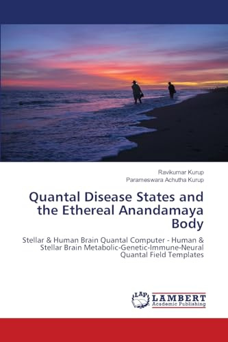 Quantal Disease States and the Ethereal Anandamaya Body: Stellar & Human Brain Quantal Computer - Human & Stellar Brain Metabolic-Genetic-Immune-Neural Quantal Field Templates