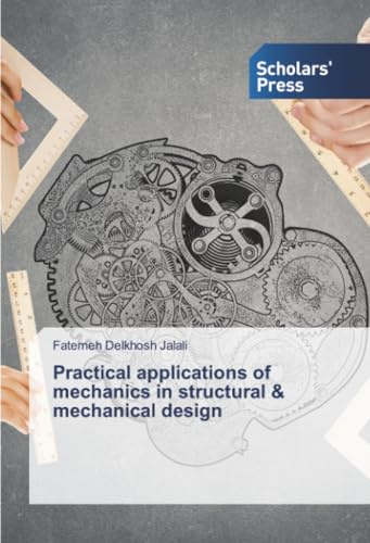 Practical applications of mechanics in structural & mechanical design