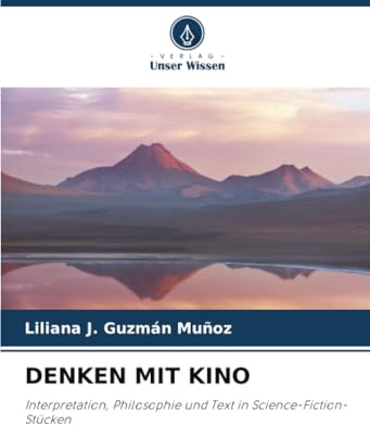 DENKEN MIT KINO: Interpretation, Philosophie und Text in Science-Fiction-Stücken