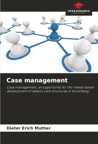 Case management: Case management, an opportunity for the ‘needs-based development of elderly care structures in Vorarlberg’