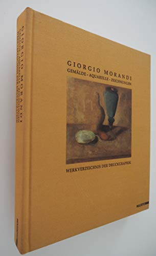 Giorgio Morandi. Gemälde, Aquarelle, Zeichnungen. Werkverzeichnis der Druckgraphik