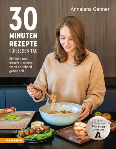 30-Minuten-Rezepte für jeden Tag: Einfache und leckere Gerichte, wenn es schnell gehen soll