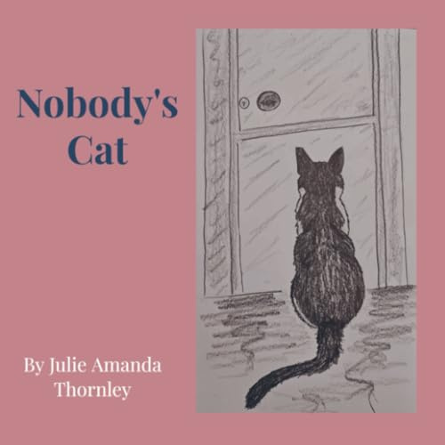 Nobody's Cat: The story of how Nobody's Cat became Somebody's Cat