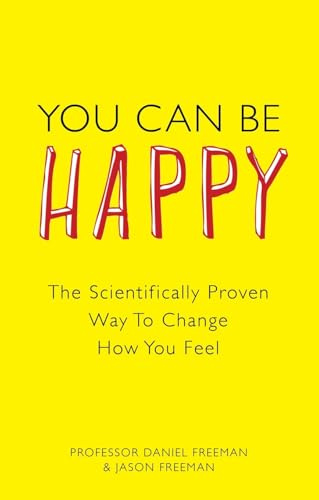 You Can Be Happy: The Scientifically Proven Way to Change How You Feel