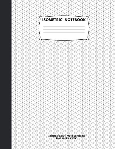 Isometric Notebook: Isometric Graph Paper Notebook; 200 Pages Sized 8.5 x 11 Inches; Grid Of Equilateral Triangles Each Measuring .28