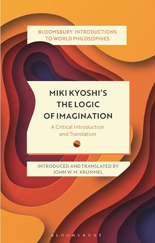 Miki Kiyoshi's The Logic of Imagination: A Critical Introduction and Translation (Bloomsbury Introductions to World Philosophies)