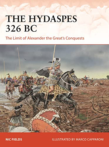 The Hydaspes 326 BC: The Limit of Alexander the Great’s Conquests: 389 (Campaign)