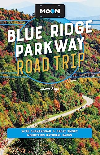Moon Blue Ridge Parkway Road Trip (Fourth Edition): Including Shenandoah & Great Smoky Mountains National Parks (Travel Guide)