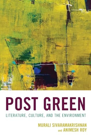 Post Green: Literature, Culture, and the Environment (Ecocritical Theory and Practice)
