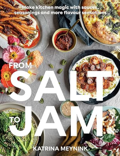 From Salt to Jam: Make Kitchen Magic With Sauces, Seasonings and More Flavour Sensations