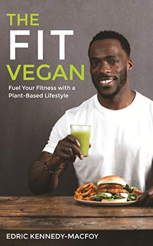 The Fit Vegan: Fuel Your Fitness with a Plant-Based Lifestyle