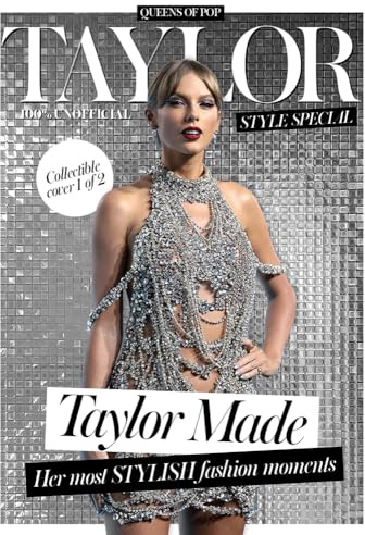 Taylor Swift Style Special / The Ultimate Taylor Swift Fashion Book: Taylor Made - Her Most Stylish Fashion Moments
