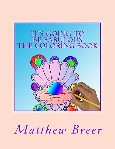 It’s Going To Be Fabulous The Coloring Book: An adult coloring book, inspired by diamonds, gems, all things Fabulous, and shiny!