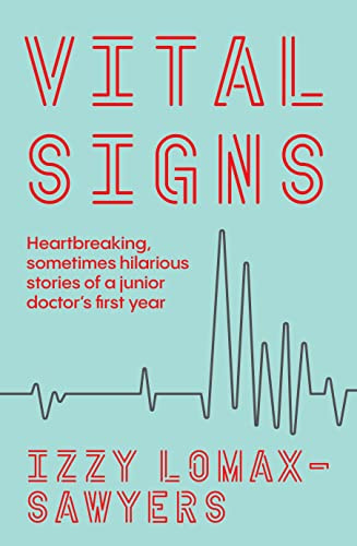 Vital Signs: Heartbreaking, sometimes hilarious stories of a junior doctor's first year