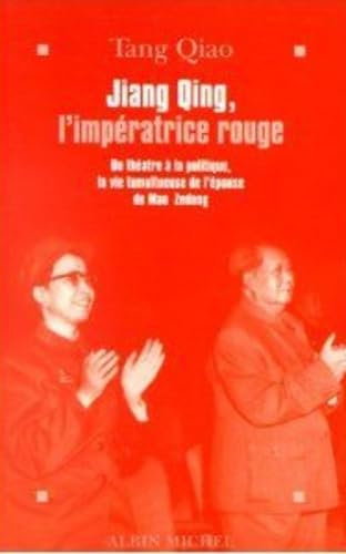 Jiang Qing, l'impératrice rouge: Du théâtre à la politique, la vie tumultueuse de l'épouse de Mao Zedong