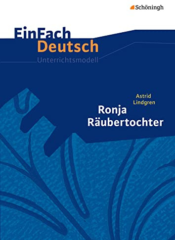 EinFach Deutsch Unterrichtsmodelle: Astrid Lindgren: Ronja Räubertochter Klassen 5 - 7: Neubearbeitung: Klassen 5 - 7