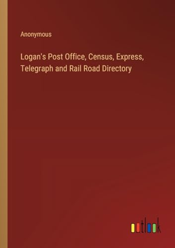 Logan's Post Office, Census, Express, Telegraph and Rail Road Directory