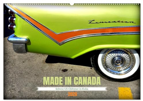 MADE IN CANADA - Seltene US-Oldtimer in Kuba (Wandkalender 2026 DIN A2 quer), CALVENDO Monatskalender: In Canada produzierte amerikanische Straßenkreuzer (CALVENDO Mobilitaet)
