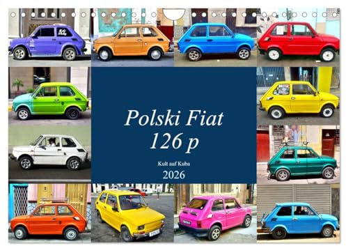 Polski Fiat 126p - Kult auf Kuba (Wandkalender 2026 DIN A4 quer), CALVENDO Monatskalender: Der polnische Kleinwagen Fiat 126p unterwegs in Kuba (CALVENDO Mobilitaet)