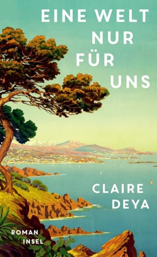 Eine Welt nur für uns: Roman | Eine historische Liebesgeschichte - kraftvoll, schillernd, explosiv
