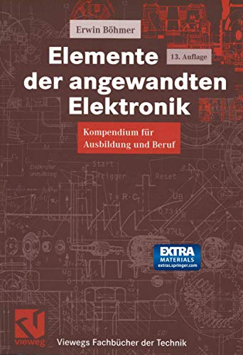 Elemente der angewandten Elektronik: Kompendium für Ausbildung und Beruf (Viewegs Fachbücher der Technik)
