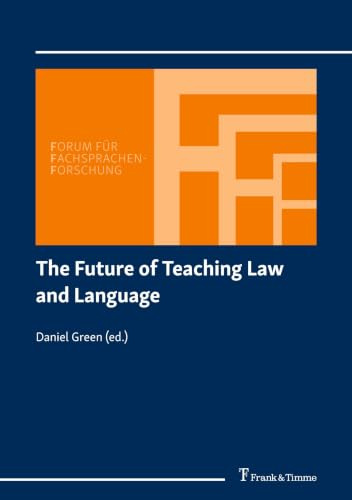 The Future of Teaching Law and Language: DE (Forum für Fachsprachen-Forschung, Band 172)