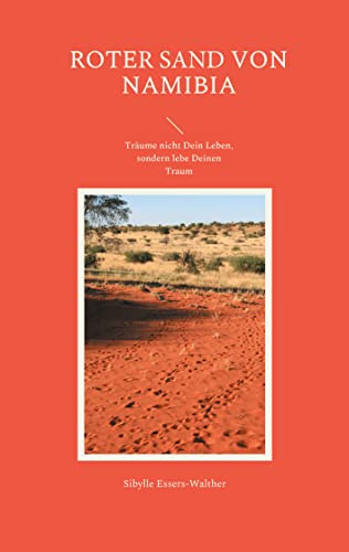 Roter Sand von Namibia: Träume nicht Dein Leben, sondern lebe Deinen Traum