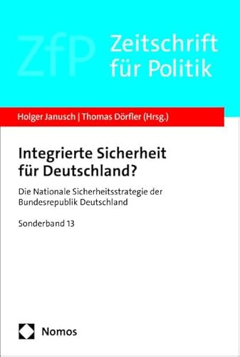 Integrierte Sicherheit für Deutschland?: Die Nationale Sicherheitsstrategie der Bundesrepublik Deutschland (Sonderband Zeitschrift für Politik)
