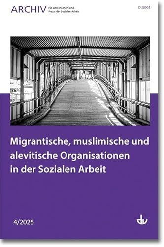Migrantische, muslimische und alevitische Organisationen in der Sozialen Arbeit: Ausgabe 4/2025 - Archiv für Wissenschaft und Praxis der Sozialen Arbeit